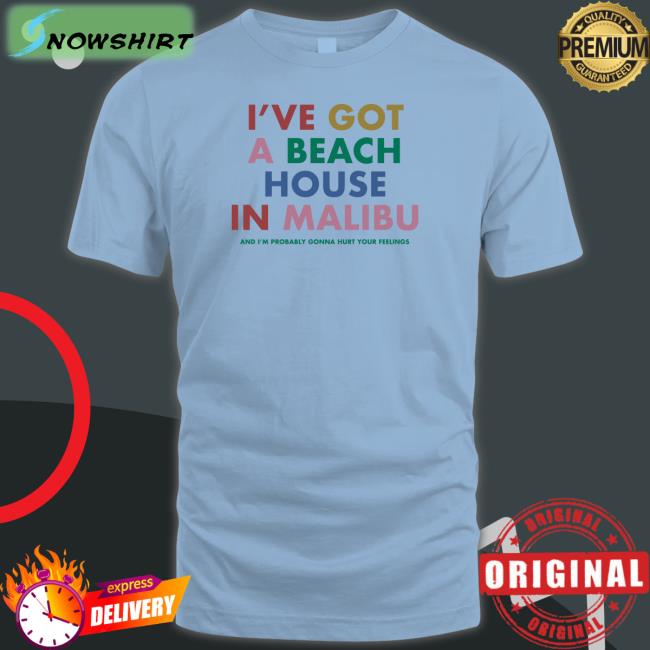 Carly Rae Jepsen Merch I've Got A Beach House In Malibu And I’M Probably Gonna Hurt Your Feelings Tee