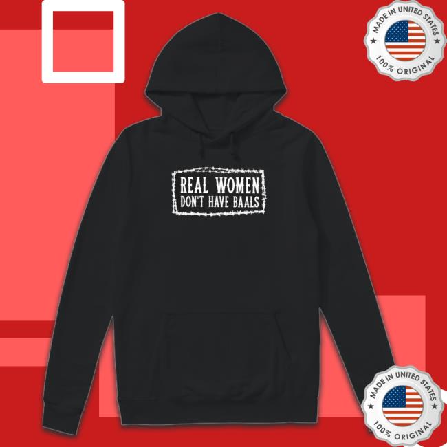 Official Real Women Don’T Have Balls Crewneck Sweatshirt Official Real Women Don’T Have Balls Tee Shirt