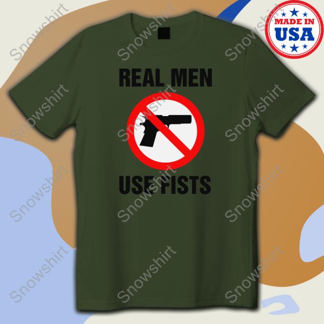 Real Men Use Fists Shirts
