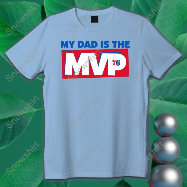 Philadelphia 76Ers Joel Embiid My Dad Is The Mvp Tee Official My Dad Is The Mvp Shirt