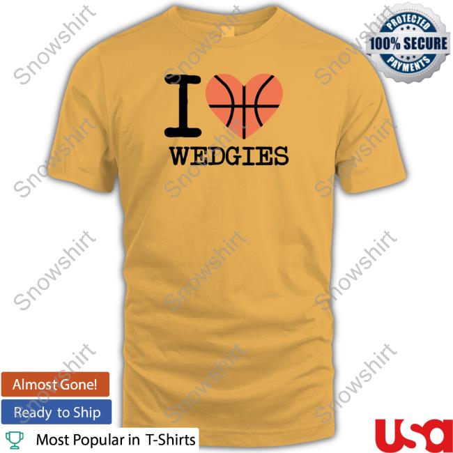 I Love Wedgies Hoodie Barstool Sports I Love Wedgies Tee