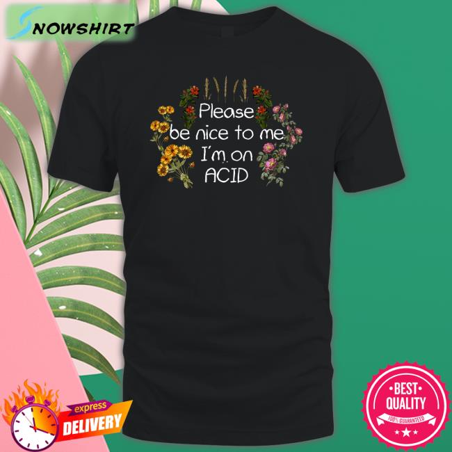 Shroom Beach Merch DaveOshry Please Be Nice To Me I'm On Acid Shirt