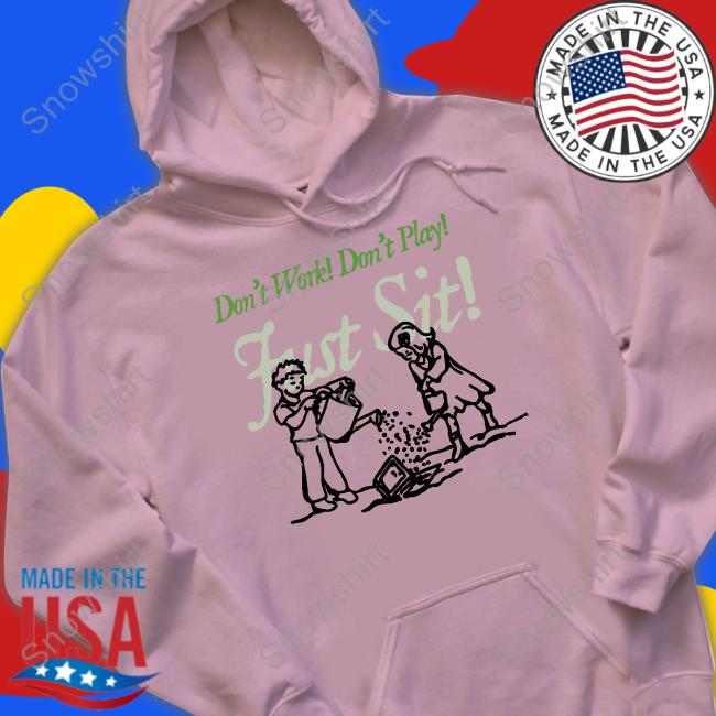 Official Don't Work Don't Play Just Sit Shirts Don't Work Don't Play Just Sit Shirt Purple