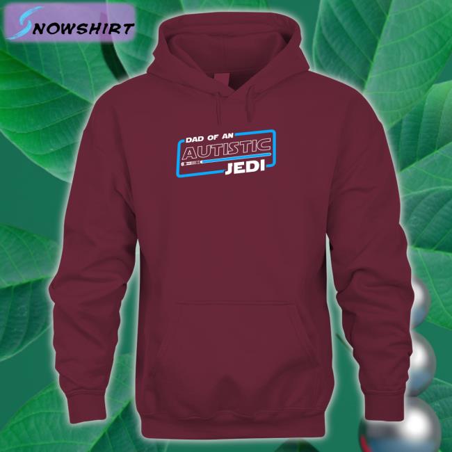 Shirts That Go Hard Dad Of An Autistic Jedi T Shirt Star Wars Autism Dad