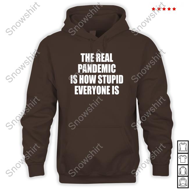 The Real Pandemic Is How Stupid Everyone Is Classic Tee Shirt Official The Real Pandemic Is How Stupid Everyone Is Classic T-Shirt