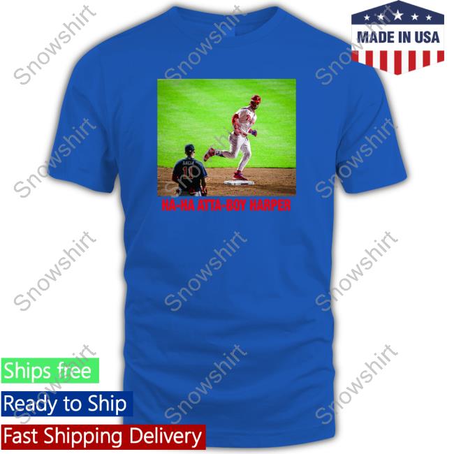 Official Aaron Nola Ha Ha Ha Atta-Boy Harper Tee Shirt Official Aaron Nola Ha Ha Ha Atta-Boy Harper Tee Shirt