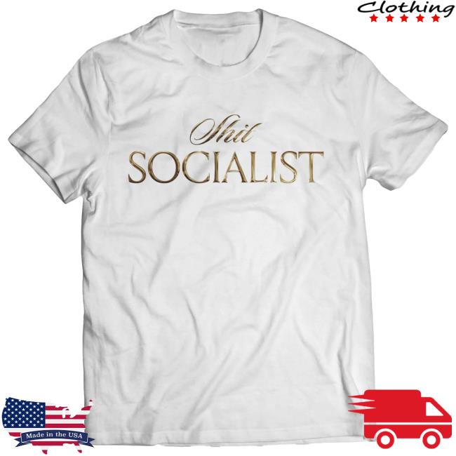 Shit Socialist Shirt 2024
