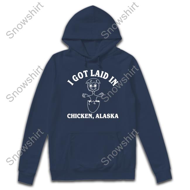 I Got Laid In Chicken Alaska Tee Shirt