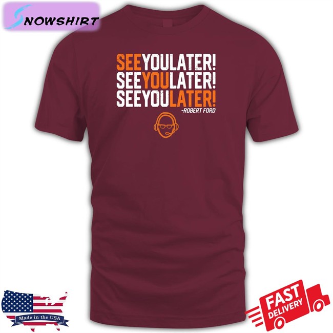 RamShirts Shop See You Later By Robert Ford Sweatshirts RamShirts See You Later By Robert Ford Shirt
