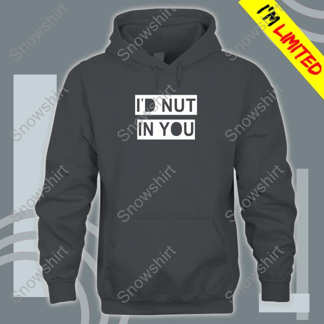 Official I'd Nut In You Tee Wicked Naughty Merch Official I'd Nut In You Long Sleeve Tee Shirt