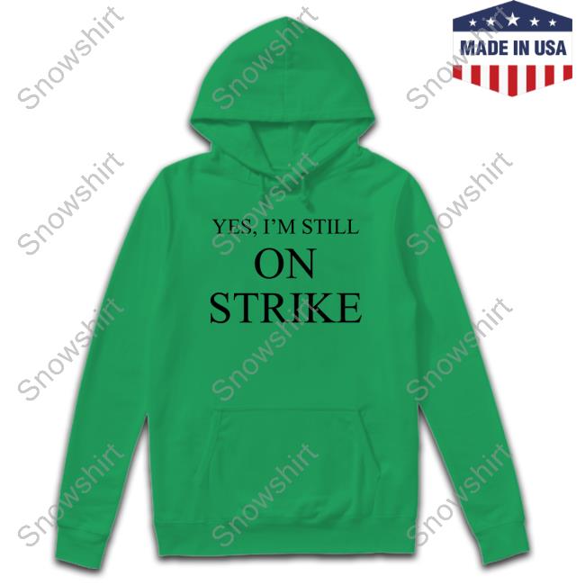 Official Yes I'm Still On Strike Tee Shirt Official Mike Royce Yes I'm Still On Strike Shirts