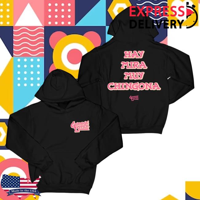 Official Merch Bar Store George Lopez Hay Mira Muy Chingona "Black" New Shirt MerchBar GeorgeLopez Apparel Clothing Shop