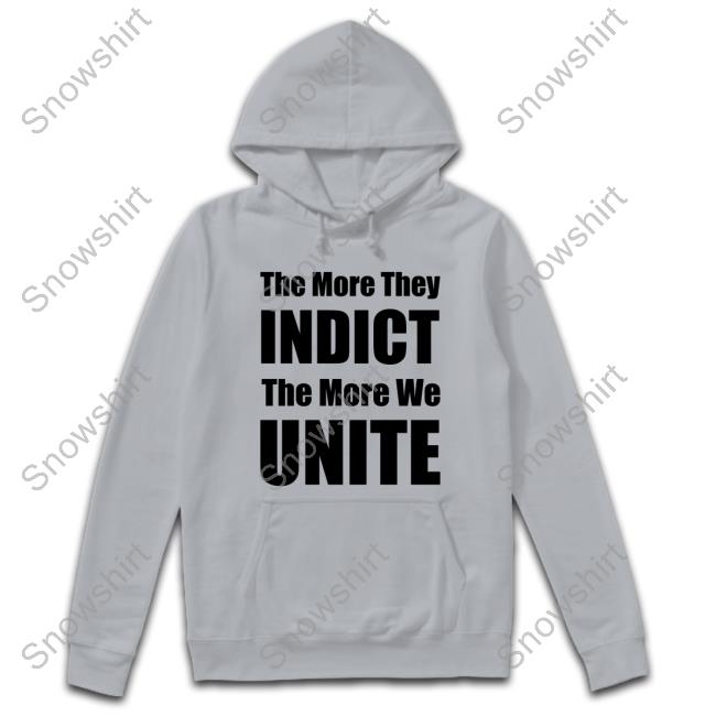 The More They Indict The More We Unite Shirts The More They Indict The More We Unite Tee Shirt
