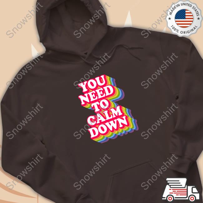 Wicked Naughty Merch Official You Need To Calm Down T-Shirt Official You Need To Calm Down Sweatshirt