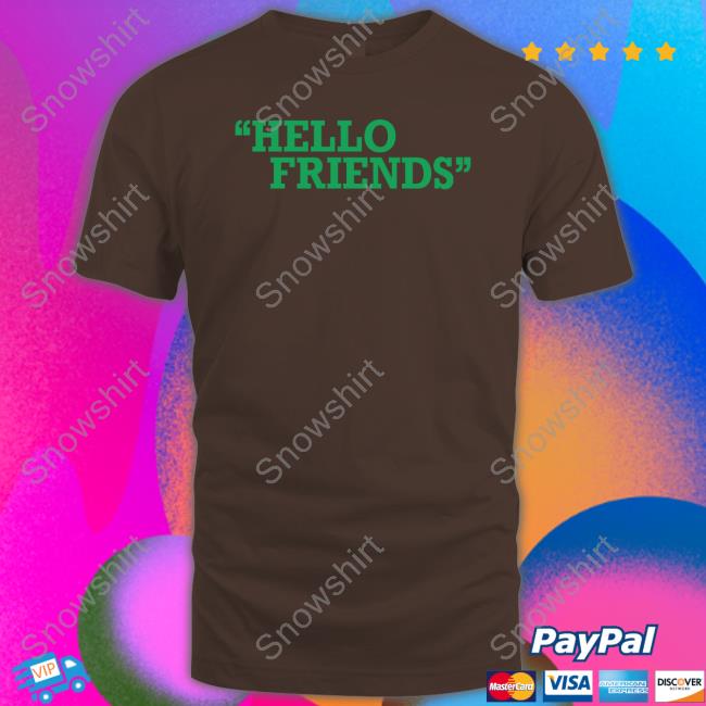 Hello Friends Hoodie Official Bob Does Sports Merch Hello Friends Shirts