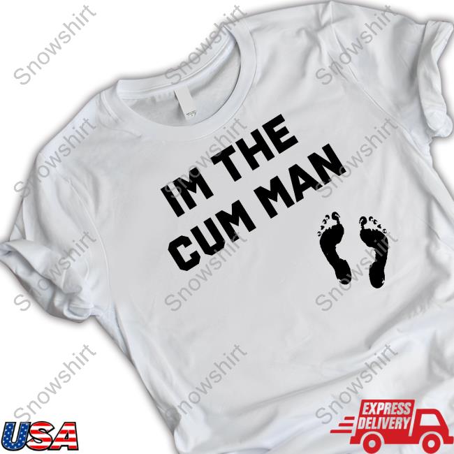 Im The Cum Man Tee Shirt