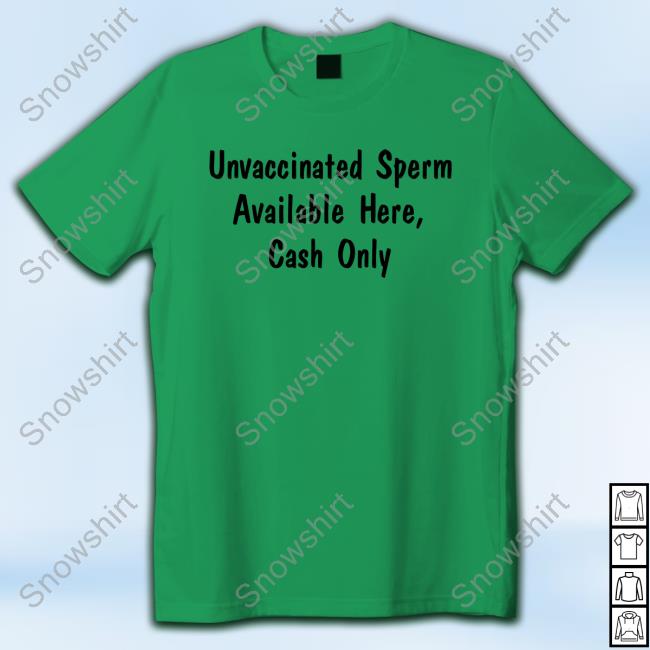 Official Unvaccinated Sperm Available Here Cash Only Tee Ron Filipkowski Unvaccinated Sperm Available Here Cash Only T-Shirt