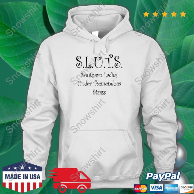 SLUTS Southern Ladies Under Tremendous Stress Shirt SLUTS Southern Ladies Under Tremendous Stress Long Sleeve T Shirt