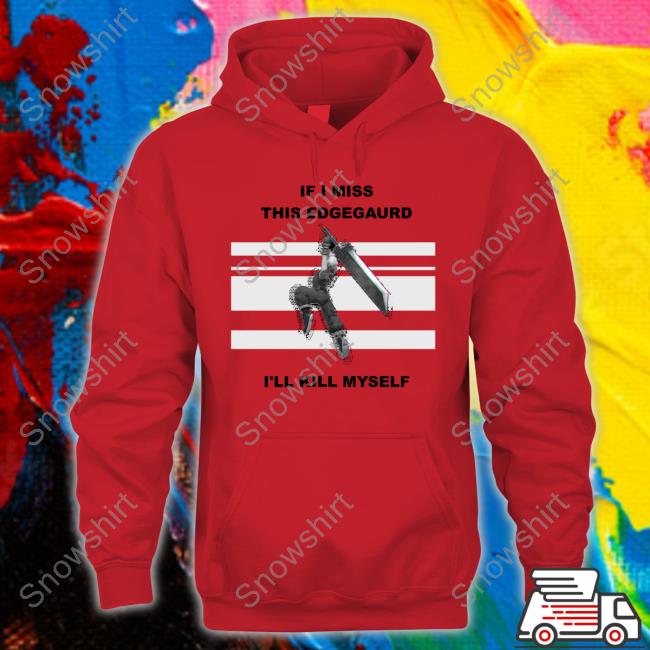 Official If I Miss This Edgegaurd I'll Kill Myself Shirts Official If I Miss This Edgegaurd I'll Kill Myself T Shirts