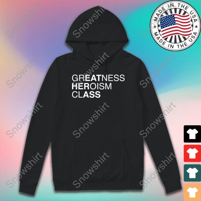 Shirts That Go Hard Official Greatness Heroism Class Shirts
