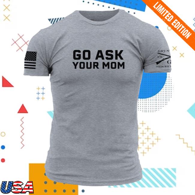 Go Ask Your Mom Tank Top, Shirts, Hoodie, Merch, Apparel