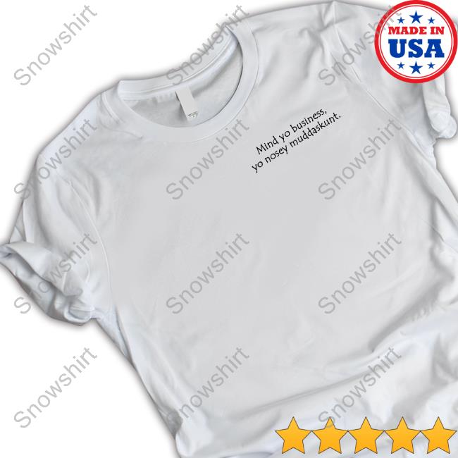 Official Mind Yo Business Yo Nosey Muddaskunt Shirts