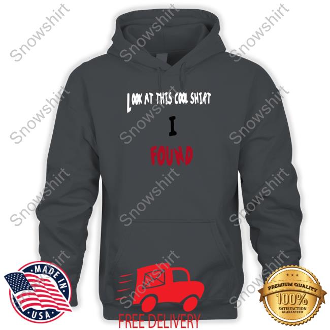 Look At This Cool Shirt I Found Long Sleeve T Shirt Look At This Cool Shirt I Found T-Shirt Theltdcollection