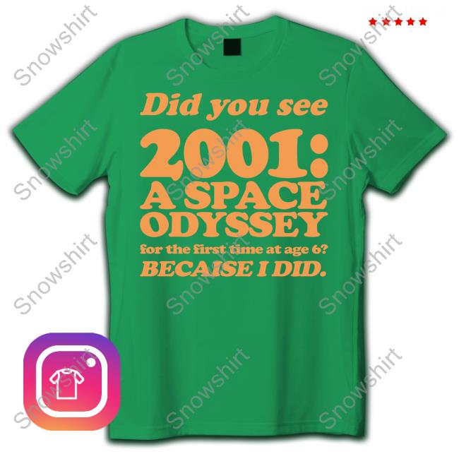 Official Everpress Shop Did You See 2001 A Space Odyssey For The First Time At Age 6 Becaise I Did T-Shirt Little White Lies Did You See 2001 A Space Odyssey For The First Time At Age 6 Becaise I Did Shirt