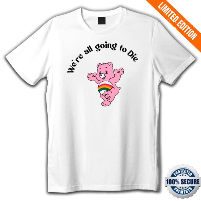 Bear we’re all going to die Shirt 2022 Official Bear we’re all going to die Shirt