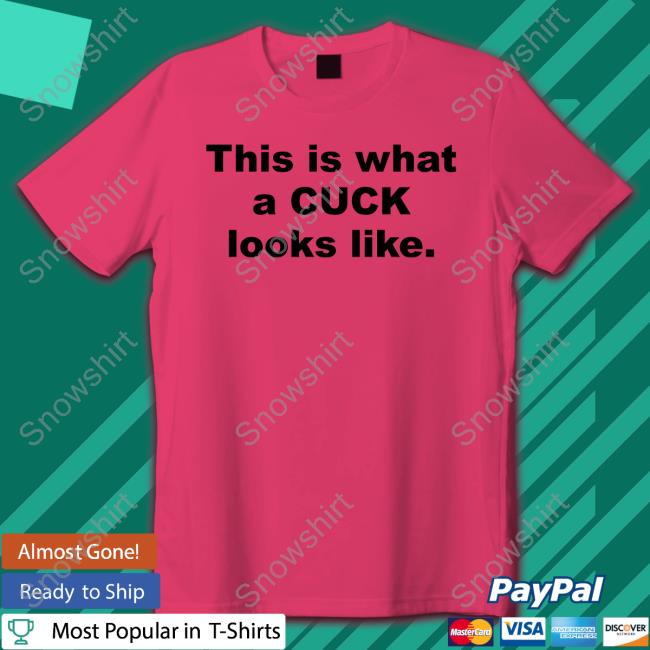 Shirts That Go Hard This Is What A Cuck Looks Like Tee Shirt Shirts That Go Hard This Is What A Cuck Looks Like T Shirts