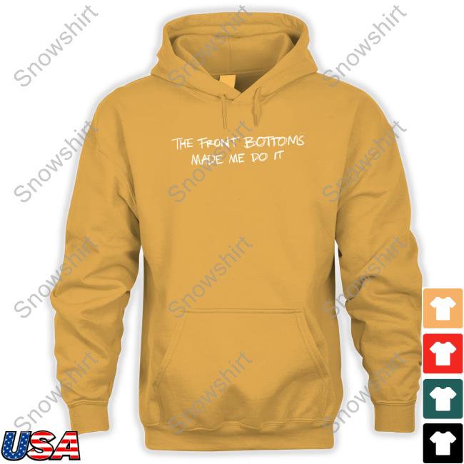 Official The Front Bottoms Made Me Do It T Shirts