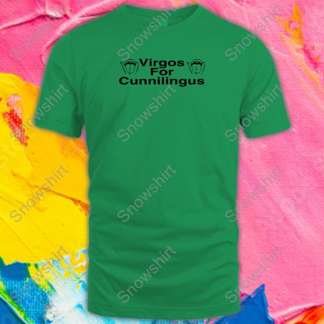 Virgos For Cunnilingus Shirt Shirts That Go Hard Virgos For Cunnilingus T-Shirt Shirtsthtgohard