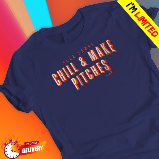 Official Breakingt Merch Alex Lange Chill And Make Pitches Shirt Alex Lange Chill And Make Pitches Hoodie