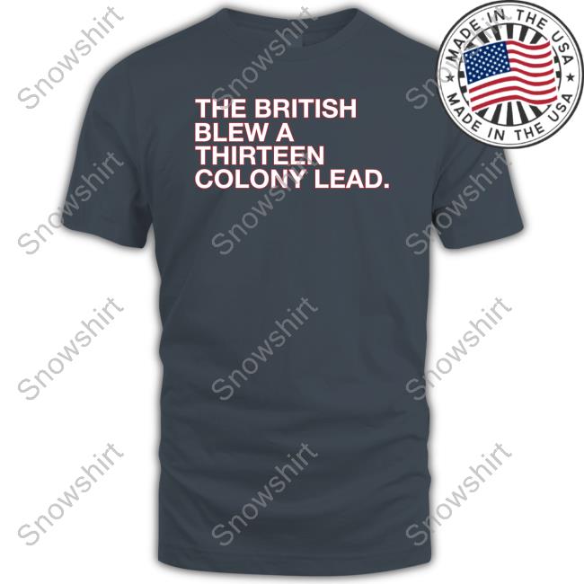 The British Blew A Thirteen Colony Lead Tee