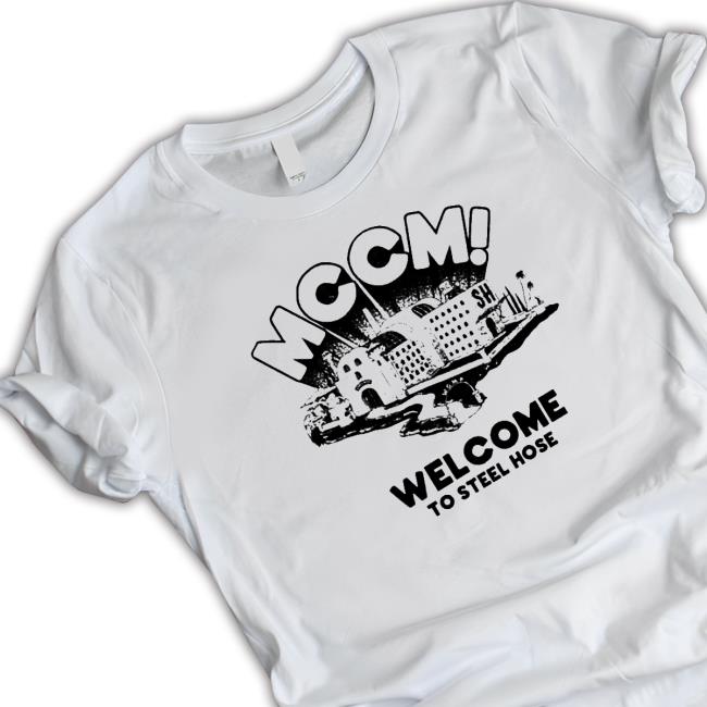 Official Mc’s Cel Mates Mccm Welcome To Steel Hose Tee Shirt