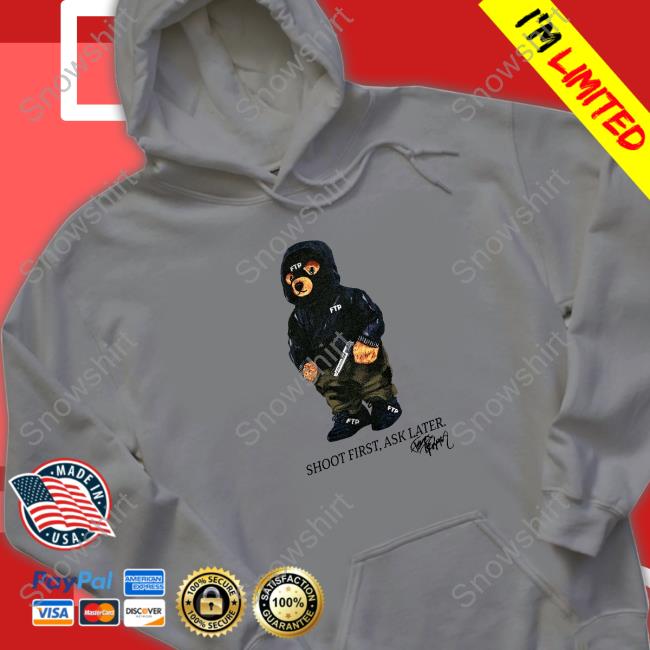 Ftp Shoot First Ask Later Shirt Ftp Shoot First Ask Later Shirt Fuckthepopulation Shop Merch