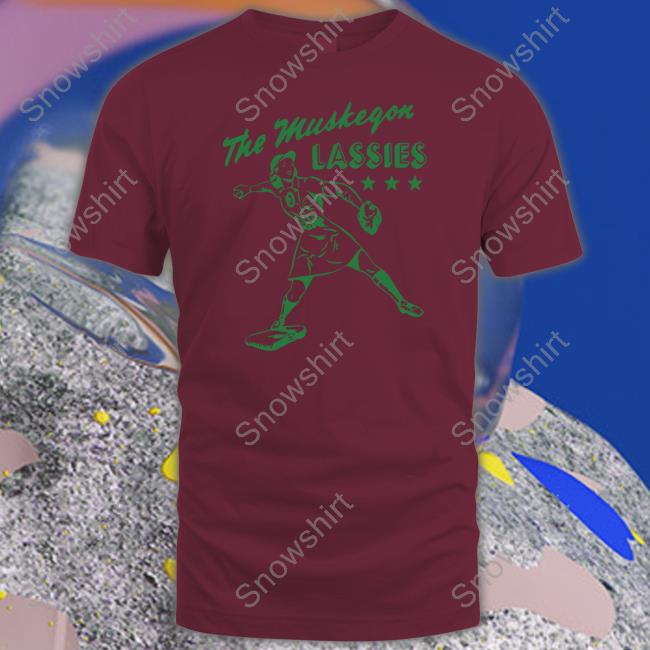 The Muskegon Lassies T Shirt The Muskegon Lassies T Shirt