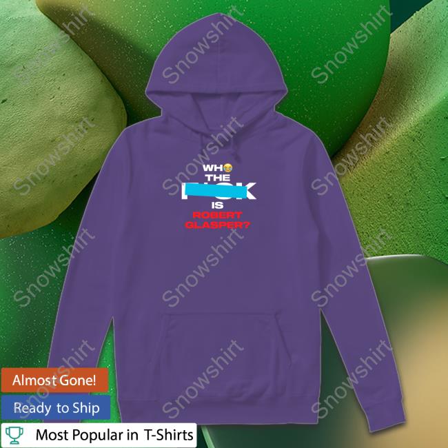 Who The Fuck Is Robert Glasper Hooded Sweatshirt