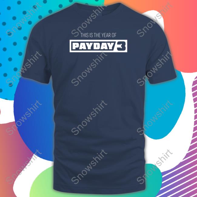 Paydaygame This Is The Year Of Payday 3 Sweatshirt Payday Merchandise This Is The Year Of Payday 3 Long Sleeve Paydaygame
