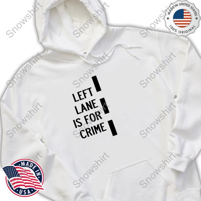 Official Left Lane Is For Crime T Shirt
