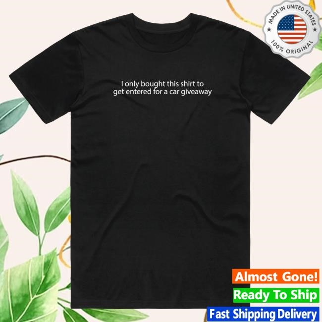 Car Giveaway Hot Shirt