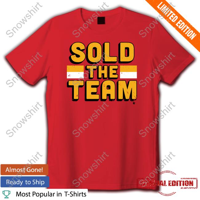 Sold The Team Shirt Breakingt Sold The Team T Shirts