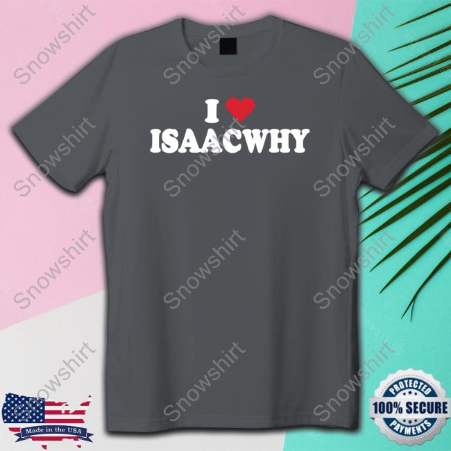 Bigt 2 I Love Isaacwhy Shirt I Love Isaacwhy Shirt Black