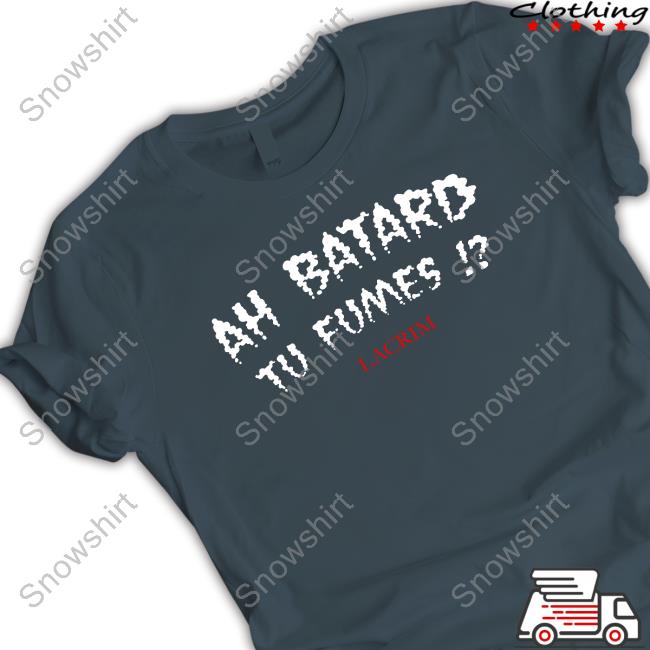 Official Winamax Sport Ah Batard Tu Fumes Lacrim Shirts Ah Batard Tu Fumes Lacrim T Shirt