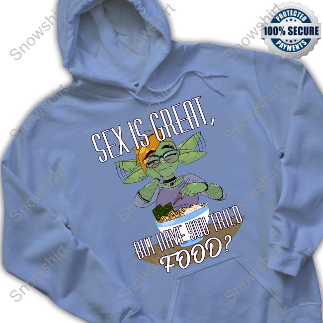 Official A Singer Fourthwall Sex Is Great But Have You Tried Food A Silly Truth Shirt Sex Is Great But Have You Tried Food A Silly Truth Hoodie