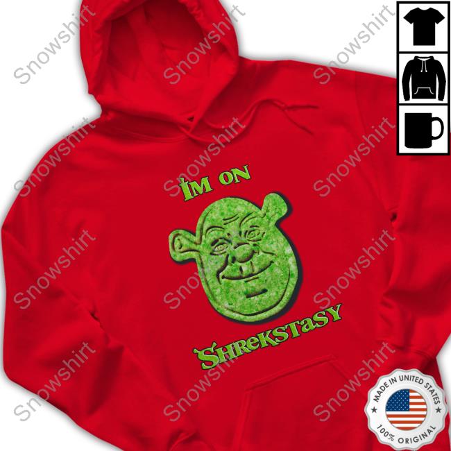 Official I'm On Shrekstasy T Shirt Official Shirts That Go Hard Shrek I'm On Shrekstasy Tee Shirt Good Shirts Merch