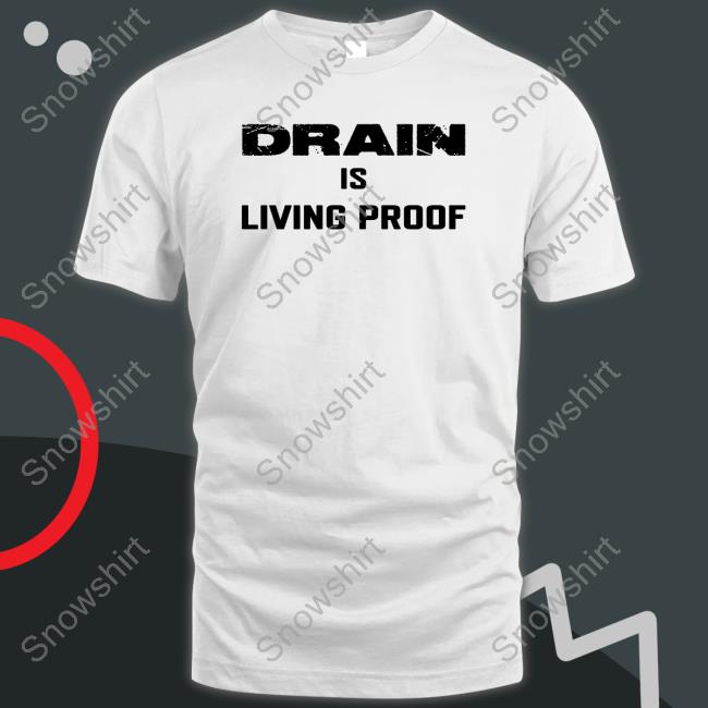 Drain Merch Drain Is Living Proof Tank Drain Is Living Proof Shirt