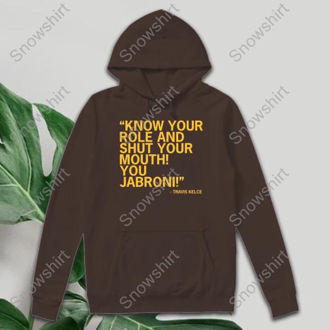 Raygun Merch Know Your Role And Shut Your Mouth You Jabroni Shirts Travis Kelce