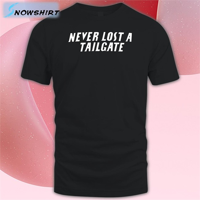 Never Lost A Tailgate Hoodie Chicks Never Lost A Tailgate Shirt