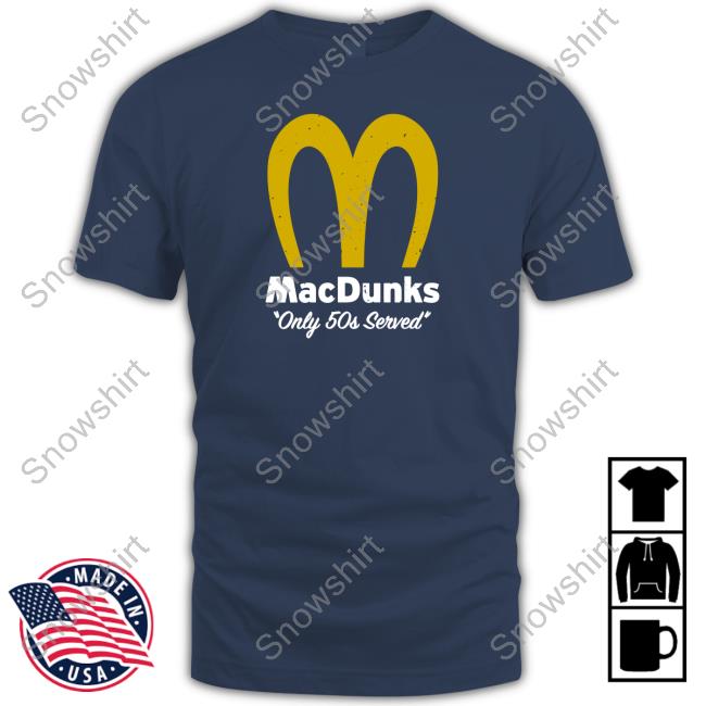 Breakingt Macdunks Only 50S Served Shirts